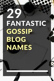 29 Fantastic Gossip Blog Names Gossip Blog Blog Names Gossip