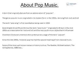Musique pop (musique simple généralement appréciée par les jeunes, style musical populaire ). The History Of Pop Music Ppt Video Online Download