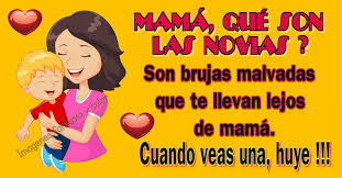 Mama Que Son Las Novias En 2020 Frases Para Hijos Frases Para Madres Imagenes Para Estados