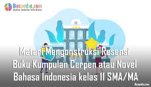 As this ringkasan materi dan pembahasan contoh. Materi Mengonstruksi Resensi Buku Kumpulan Cerpen Atau Novel Mapel Bahasa Indonesia Kelas 11 Sma Ma Bospedia