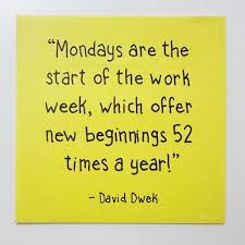Positive Post-it quote No. 1486... “Mondays are the start of the work week,  which offer new beginnings 52 times a year!” — David Dwek #quotes  #inspirationalquotes #inspiration #inspirational #inspirationalquotes  #motivationalquotes #positivequote ...