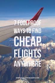 7 Easy Ways To Find Cheap Flights To Anywhere Follow Me Away Find Cheap Flights Cheap Flights Book Cheap Flights