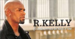 Then my darling, you'd still be mine. Musicollection R Kelly If I Could Turn Back The Hands Of Time Cd 2titres 1999