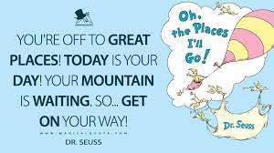 Seuss book quotes are perfect to give as a baby shower gift or to put in your child's nursery, bedroom, playroom, reading nook, or homework station. You Re Off To Great Places Today Is Your Day Your Mountain Is Waiting So Get On Your Way Magicalquote