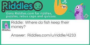 Where do fish keep their money. Sea Riddles Riddles Com