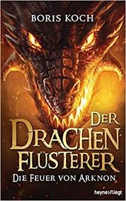 Der Drachenflusterer Die Feuer Von Arknon Die Drachenflusterer Serie Band 4 Amazon De Catherine Beck Boris Koch Bucher Bucher Feuer Drachen
