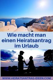 Wie Macht Man Einen Heiratsantrag Im Urlaub In 2020 Heiratsantrag Urlaub Heiratsantrag Ideen