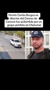 CapCut Fermín Cortés Burgos ex director del Cereso de Cancún fue as3s...