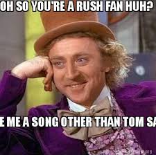 Being related to russian memes, it terms the player in rushing b (hence the meme name). Meme Creator Funny Oh So You Re A Rush Fan Huh Please Name Me A Song Other Than Tom Sawyer And Lim Meme Generator At Memecreator Org