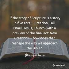 If The Story Of Scripture Is A Story In Five Acts Creation Fall Israel Jesus Church With A Preview Of The Final Act New Creation How Scripture Jesus Church