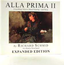 Alla Prima II Everything I Know about... by Richard Schmid