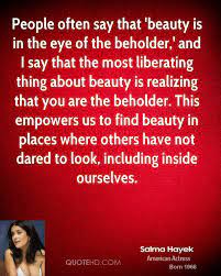 Beauty is in the eye of the beholder. Quotes About Beauty Is In The Eye Of The Beholder 44 Quotes