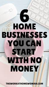 6 Home Businesses You Can Start With No Money In 2020 Business Ideas For Women Startups Start A Business From Home Business Ideas Entrepreneur