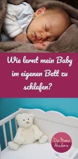 Wie Lernt Mein Baby Im Eigenen Bett Zu Schlafen Die Mama Akademie