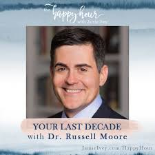 YOUR LAST DECADE #29: WITH DR. RUSSEL MOORE — Jamie Ivey