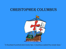 Christopher columbus in august 1492, columbus sailed the ocean blue. Christopher Columbus In Fourteen Hundred And Ninety Two Columbus Sailed The Ocean Blue Ppt Download