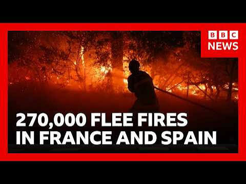 270,000 people forced to flee raging wildfires in France and Spain | BBC  News - YouTube