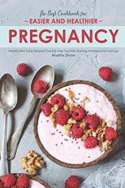 Just try to stick to one or two small treats a day. The Best Cookbook For Easier And Healthier Pregnancy Healthy And Tasty Recipes That Will Help You With Morning Sickness And Cravings By Stone Martha Amazon Ae