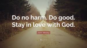Good morning wife quotes you need to add good morning romantic quotes. John Wesley Quote Do No Harm Do Good Stay In Love With God