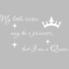 Harriet Bee Bernardi My Little Sister May Be A Princess But I Am A Queen Quotes Wall Decal Wayfair