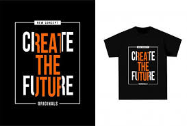 Create The Future Graphic T Shirt For Print In 2020 Typographic Poster Design Shirt Illustration Typographic Poster