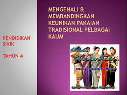Pakaian tradisional pelbagai kaum di malaysia. Mengenali Membandingkan Keunikan Pakaian Tradisional Pelbagai Kaum Ppt Download