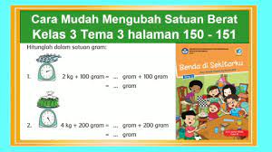 Jadi, berat semua barang yang dibeli oleh pajar adalah (10 + 30 + 50+ 250) = 340 hg. Cara Mudah Mengubah Satuan Berat Kelas 3 Tema 3 Hal 150 151 Benda Di Sekitarku Youtube