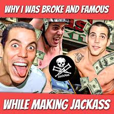 Why I Was Broke And Famous While Making Jackass