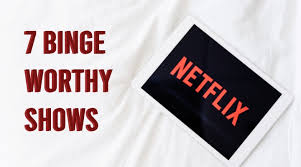 7 Binge Worthy Netflix Shows You Must Watch Now Exhibit