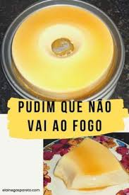 Pudim De Leite Ninho Que Não Vai Ao Forno Pudim De Leite Condensado Sem Ovo E Que Nao Vai Ao Fogo Nem Ao Forno Ideias Pudim De Leite Condensado E Pudim De Leite