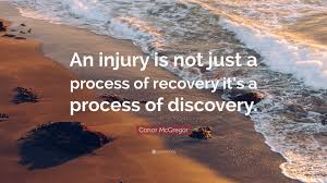 To speak as little as possible of one's self. Conor Mcgregor Quote An Injury Is Not Just A Process Of Recovery It S A Process Of