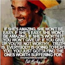 Bob Marley Quote | ...&quot;You just gotta find the one&#39;s worth ... via Relatably.com