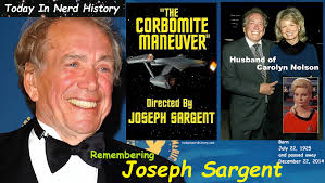 07-22 Remembering Joseph Sargent, born July 22, 1925 and passed away  December 22, 2014. Joseph Sargent (born Giuseppe Danielle Sorgente) was an  American film director. Though he directed many television movies, his