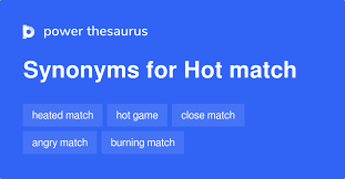 Hot Match synonyms - 18 Words and Phrases for Hot Match