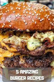 From Cheesy To Spicy Here Are Some Amazing Burger Recipes Anyone Will Want To Consider For Any Situation In Any Burger Recipes Amazing Burger Gourmet Burgers