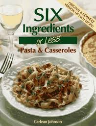 Looking for an easy, healthy dinner idea? Six Ingredients Or Less Pasta Casseroles Six Ingredients Or Less Cookbooks Johnson Carlean 9780942878042 Amazon Com Books