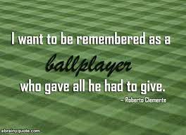 Roberto clemente quotes | baseball almanac. Roberto Clemente Quotes On Being Remembered As A Ballplayer Baseball Players Sports Sportswear Quotes Roberto Clemente Sports Quotes Famous Sports Quotes