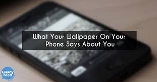 Do any of the following: What Your Phone Wallpaper Says About You It S Quite Surprising Goody Feed
