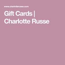 Your gift card information is secure. Gift Cards Charlotte Russe Gift Card Charlotte Russe Gifts