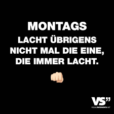 Montags Lacht Uebrigens Nichtmal Die Die Immer Lacht Visual Statements Lustige Spruche Witzige Spruche Spruche