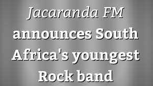 Don't enter competitions on jacaranda fm as they do not honor their prizes. Jacaranda Fm Announces South Africa S Youngest Rock Band