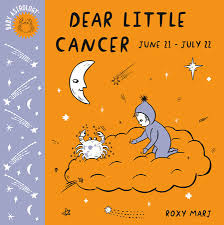 Cancers dislike small talk and can be difficult to approach at first, but once you get to know them, they'll be a loyal friend for life. Baby Astrology Dear Little Cancer By Roxy Marj 9781984895387 Penguinrandomhouse Com Books