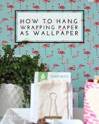 How To Hang Wrapping Paper As Wallpaper Wrapping Paper Crafts Diy Wallpaper Wrapping Paper