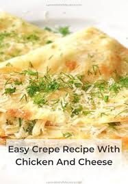 Easy Crepe Recipe With Chicken And Cheese Lavender Macarons In 2021 Chicken Recipes Easy Crepe Recipe Crepe Recipes