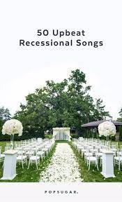 Wedding Music 50 Upbeat Recessional Songs Recessional Songs Wedding Ceremony Songs Wedding Exit Songs