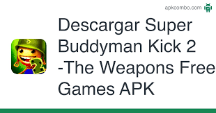 Ayo guys here is a link with a apk file of the game that i modified. Super Buddyman Kick 2 The Weapons Free Games Apk 1 0 Descargar Apk Gratis