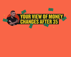 Your View of Money Changes After 35 - Gary Vaynerchuk