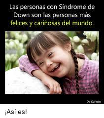 La cabeza puede ser más pequeña de lo normal y anormalmente formada. Las Personas Con Sindrome De Down Son Las Personas Mas Felices Y Carinosas Del Mundo De Curioso Asi Es Meme On Me Me