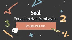 Maybe you would like to learn more about one of these? Contoh Soal Perkalian Dan Pembagian Dan Jawaban