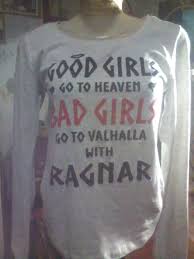 Good Girls Go To Heaven Bad Girls Go To Valhalla With Ragnar Good Girl Go To Heaven Bad Girls Go To Valhalla With Ragnar R 40 00 Frete Manga Comprida R 35 00 Frete Todas As Cores Estamparia E S Frases Personalizar
